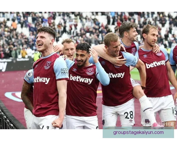 西汉姆本赛季转会策略解析：注重实用引援与青训融合